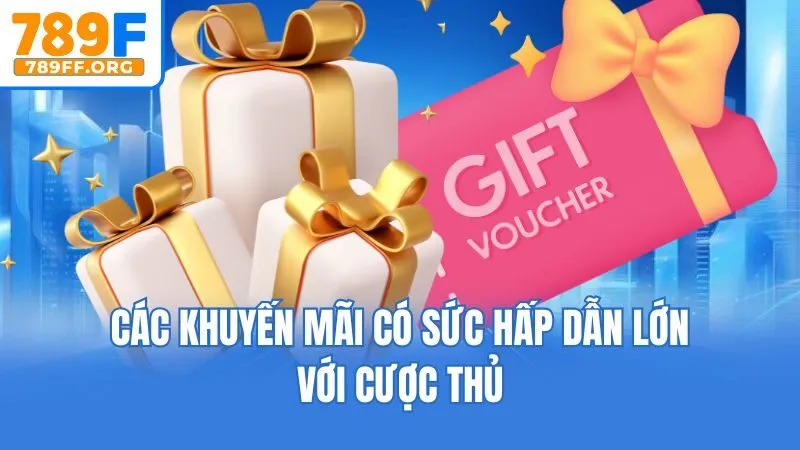 Các khuyến mãi có sức hấp dẫn lớn với cược thủ