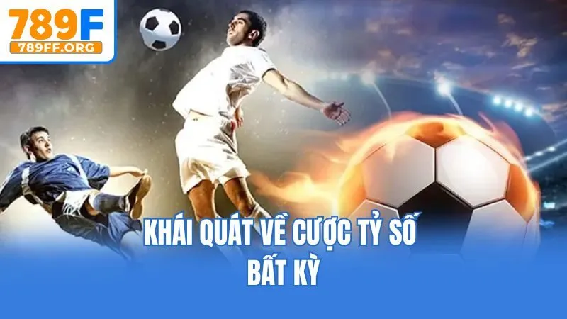 Khái quát về cược tỷ số bất kỳ