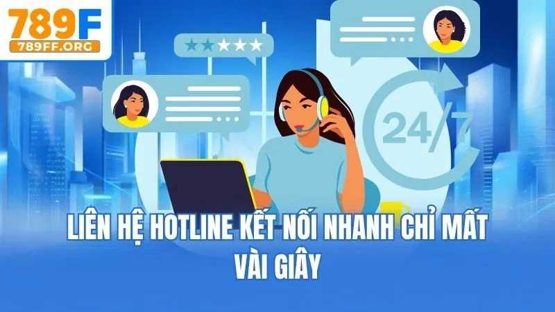 Liên hệ hotline kết nối nhanh chỉ mất vài giây
